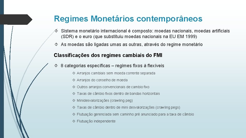 Regimes Monetários contemporâneos Sistema monetário internacional é composto: moedas nacionais, moedas artificiais (SDR) e
