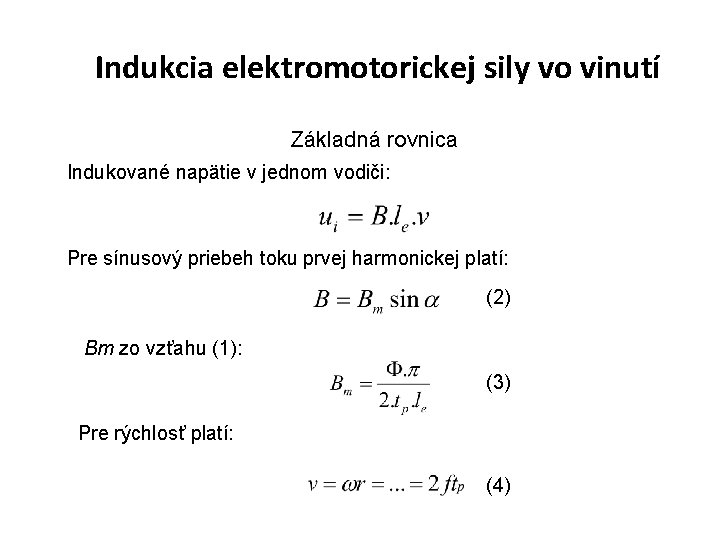 Indukcia elektromotorickej sily vo vinutí Základná rovnica Indukované napätie v jednom vodiči: Pre sínusový Indukcia elektromotorickej sily vo vinutí Základná rovnica Indukované napätie v jednom vodiči: Pre sínusový