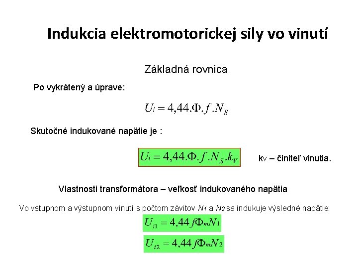 Indukcia elektromotorickej sily vo vinutí Základná rovnica Po vykrátený a úprave: Skutočné indukované napätie