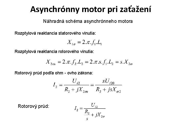 Asynchrónny motor pri zaťažení Náhradná schéma asynchrónneho motora Rozptylová reaktancia statorového vinutia: Rozptylová reaktancia