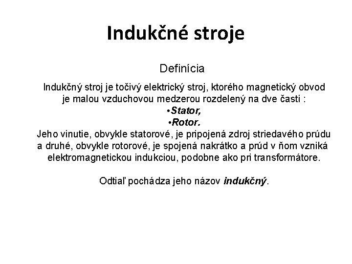 Indukčné stroje Definícia Indukčný stroj je točivý elektrický stroj, ktorého magnetický obvod je malou