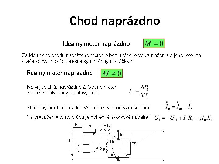 Chod naprázdno Ideálny motor naprázdno. Za ideálneho chodu naprázdno motor je bez akéhokoľvek zaťaženia