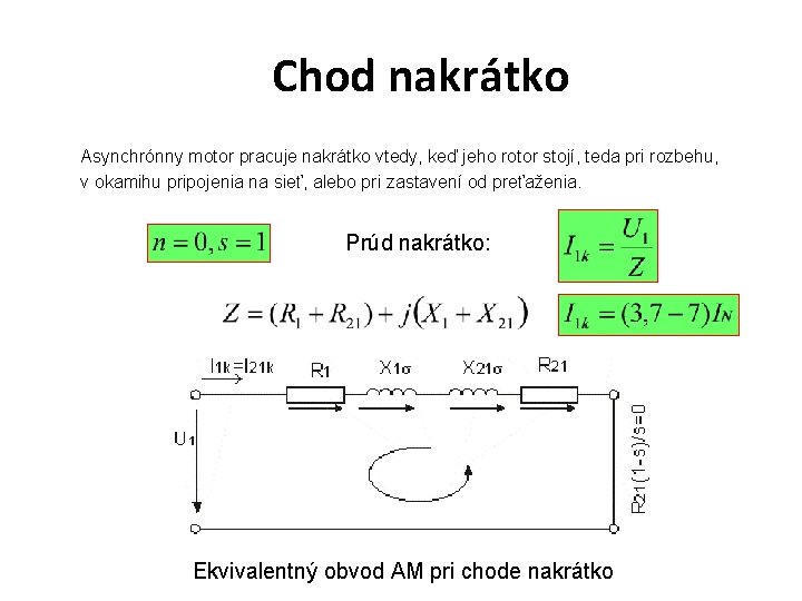 Chod nakrátko Asynchrónny motor pracuje nakrátko vtedy, keď jeho rotor stojí, teda pri rozbehu,