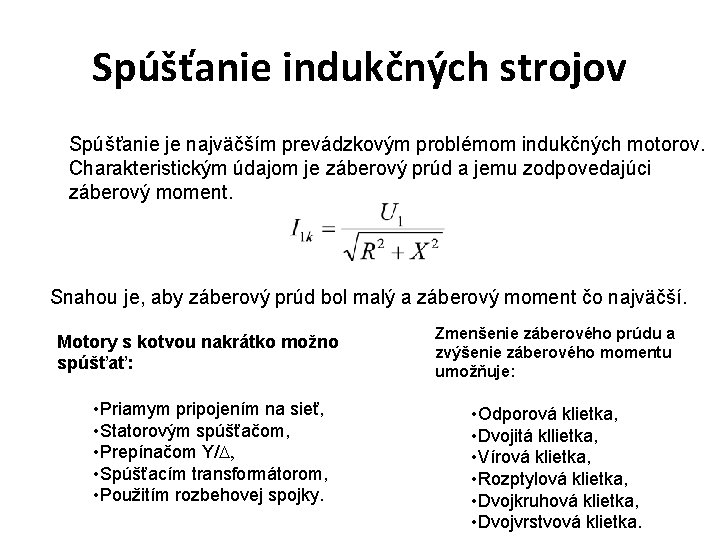 Spúšťanie indukčných strojov Spúšťanie je najväčším prevádzkovým problémom indukčných motorov. Charakteristickým údajom je záberový Spúšťanie indukčných strojov Spúšťanie je najväčším prevádzkovým problémom indukčných motorov. Charakteristickým údajom je záberový