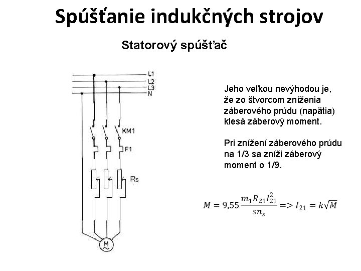 Spúšťanie indukčných strojov Statorový spúšťač Jeho veľkou nevýhodou je, že zo štvorcom zníženia záberového Spúšťanie indukčných strojov Statorový spúšťač Jeho veľkou nevýhodou je, že zo štvorcom zníženia záberového