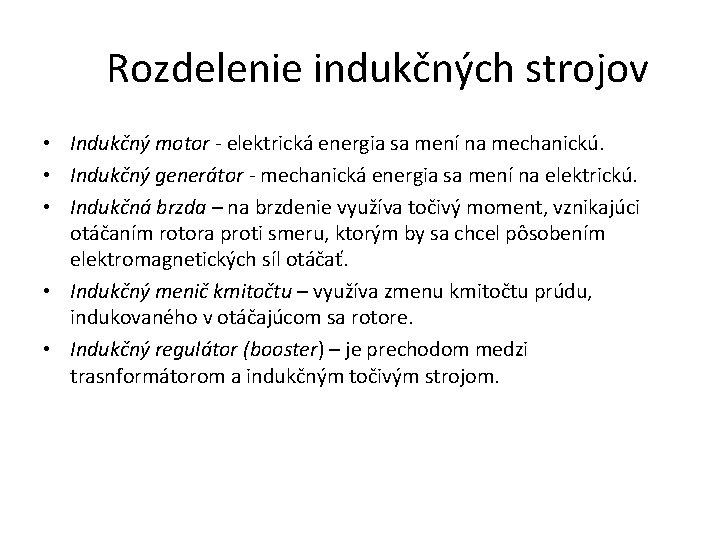 Rozdelenie indukčných strojov • Indukčný motor - elektrická energia sa mení na mechanickú. • Rozdelenie indukčných strojov • Indukčný motor - elektrická energia sa mení na mechanickú. •