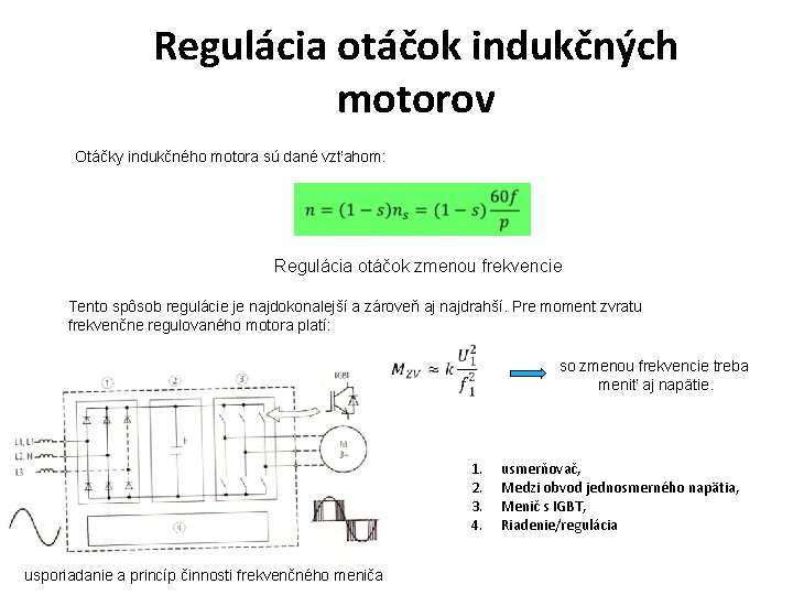 Regulácia otáčok indukčných motorov Otáčky indukčného motora sú dané vzťahom: � Regulácia otáčok zmenou