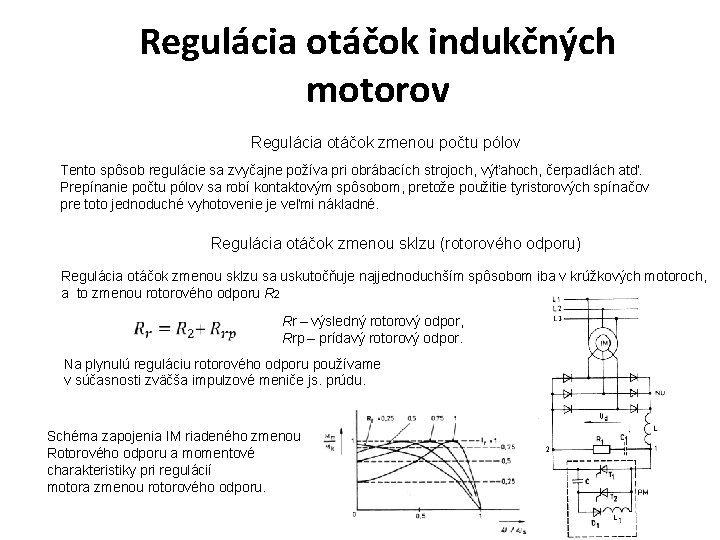 Regulácia otáčok indukčných motorov Regulácia otáčok zmenou počtu pólov Tento spôsob regulácie sa zvyčajne Regulácia otáčok indukčných motorov Regulácia otáčok zmenou počtu pólov Tento spôsob regulácie sa zvyčajne