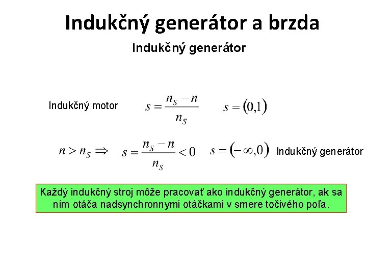 Indukčný generátor a brzda Indukčný generátor Indukčný motor Indukčný generátor Každý indukčný stroj môže