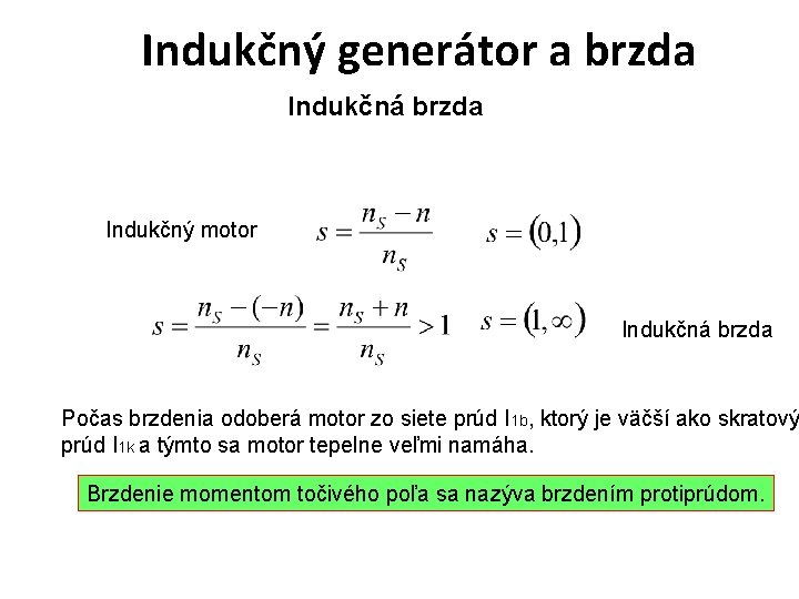 Indukčný generátor a brzda Indukčná brzda Indukčný motor Indukčná brzda Počas brzdenia odoberá motor