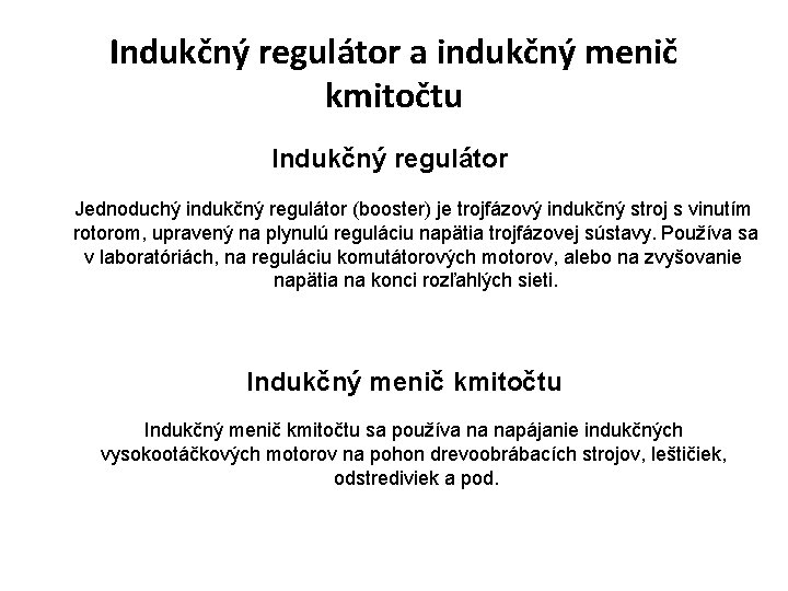 Indukčný regulátor a indukčný menič kmitočtu Indukčný regulátor Jednoduchý indukčný regulátor (booster) je trojfázový