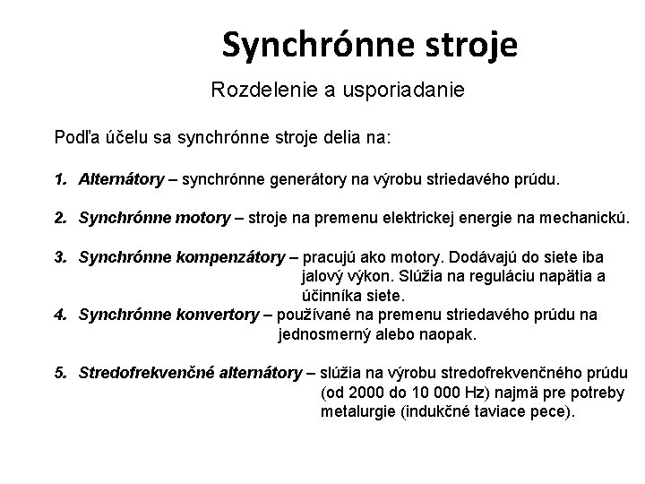 Synchrónne stroje Rozdelenie a usporiadanie Podľa účelu sa synchrónne stroje delia na: 1. Alternátory