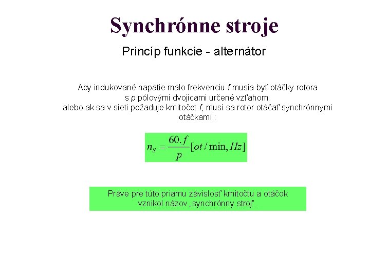 Synchrónne stroje Princíp funkcie - alternátor Aby indukované napätie malo frekvenciu f musia byť