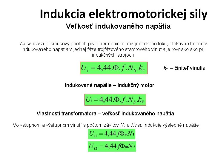Indukcia elektromotorickej sily Veľkosť indukovaného napätia Ak sa uvažuje sínusový priebeh prvej harmonickej magnetického Indukcia elektromotorickej sily Veľkosť indukovaného napätia Ak sa uvažuje sínusový priebeh prvej harmonickej magnetického