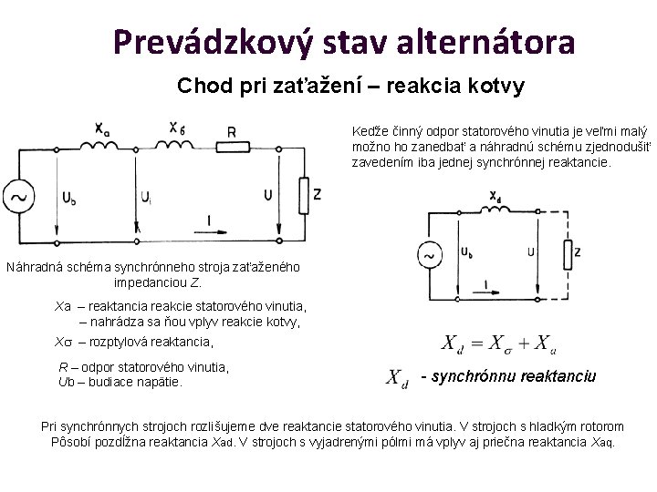 Prevádzkový stav alternátora Chod pri zaťažení – reakcia kotvy Keďže činný odpor statorového vinutia