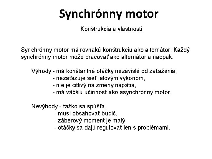 Synchrónny motor Konštrukcia a vlastnosti Synchrónny motor má rovnakú konštrukciu ako alternátor. Každý synchrónny Synchrónny motor Konštrukcia a vlastnosti Synchrónny motor má rovnakú konštrukciu ako alternátor. Každý synchrónny