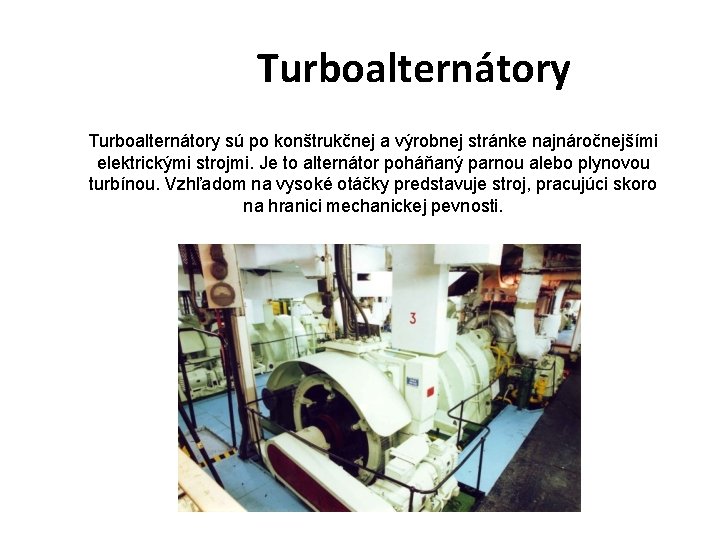 Turboalternátory sú po konštrukčnej a výrobnej stránke najnáročnejšími elektrickými strojmi. Je to alternátor poháňaný