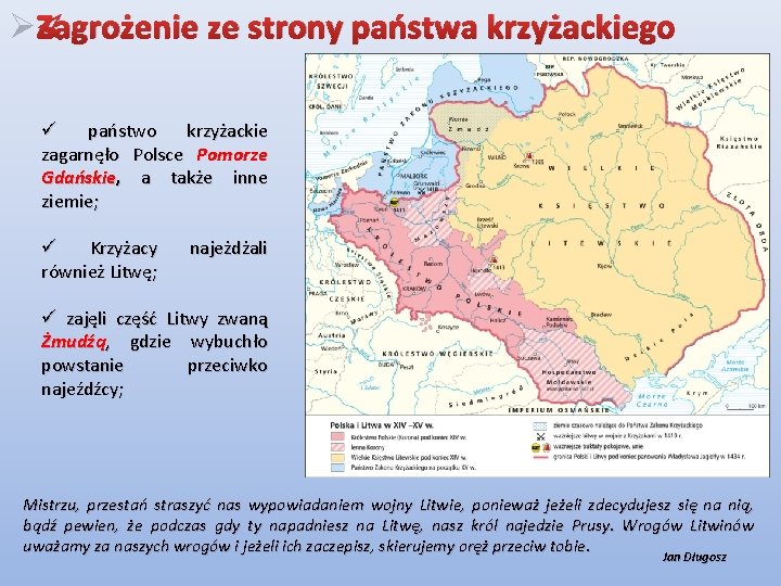 ØZagrożenie ze strony państwa krzyżackiego ü państwo krzyżackie zagarnęło Polsce Pomorze Gdańskie, a także