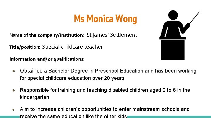 Ms Monica Wong Name of the company/institution: St James' Settlement Title/position: Special childcare teacher