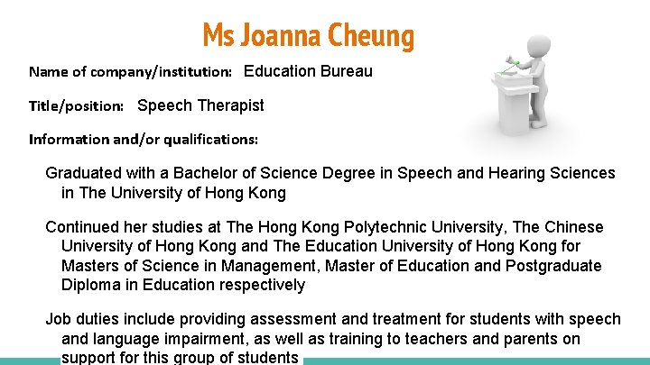 Ms Joanna Cheung Name of company/institution: Education Bureau Title/position: Speech Therapist Information and/or qualifications: