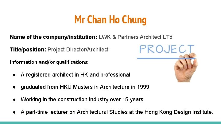 Mr Chan Ho Chung Name of the company/institution: LWK & Partners Architect LTd Title/position: