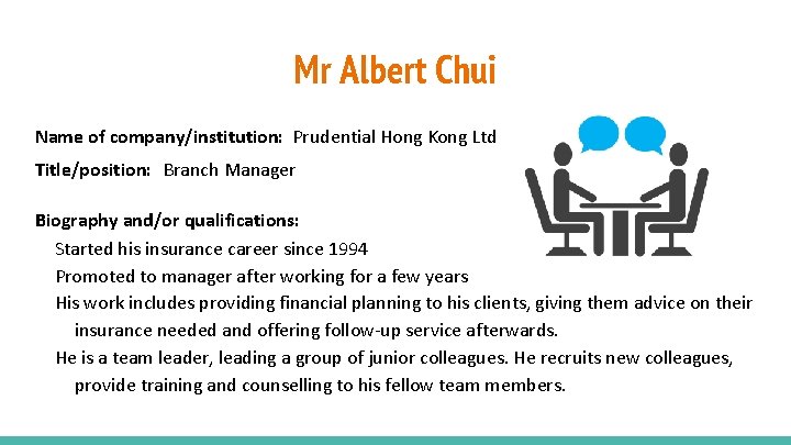 Mr Albert Chui Name of company/institution: Prudential Hong Kong Ltd Title/position: Branch Manager Biography