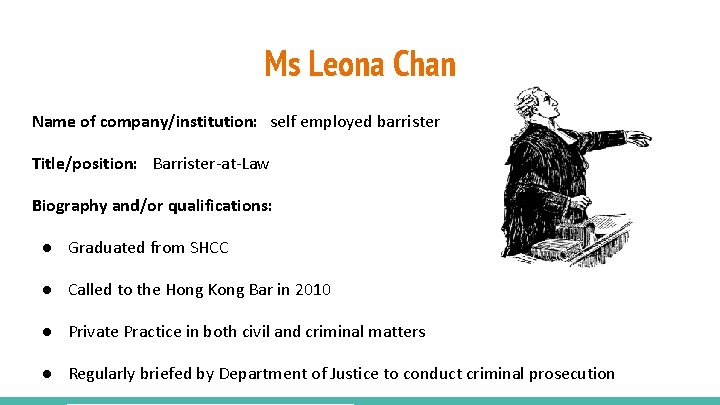 Ms Leona Chan Name of company/institution: self employed barrister Title/position: Barrister-at-Law Biography and/or qualifications: