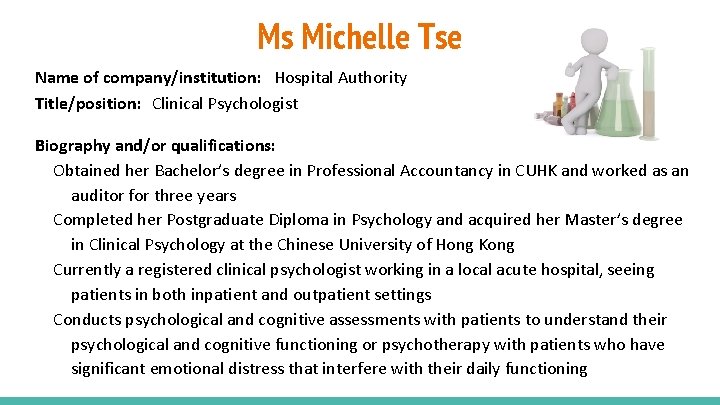 Ms Michelle Tse Name of company/institution: Hospital Authority Title/position: Clinical Psychologist Biography and/or qualifications:
