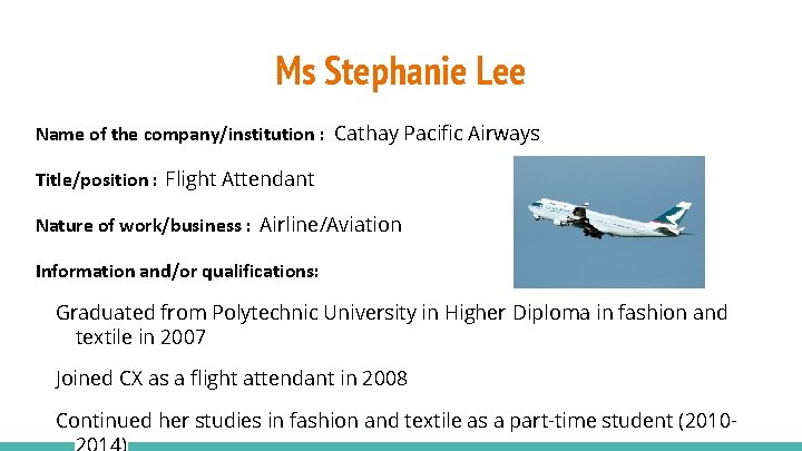 Ms Stephanie Lee Name of the company/institution : Cathay Pacific Airways Title/position : Flight