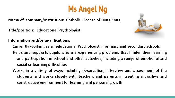 Ms Angel Ng Name of company/institution: Catholic Diocese of Hong Kong Title/position: Educational Psychologist