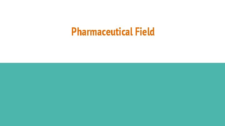 Pharmaceutical Field 