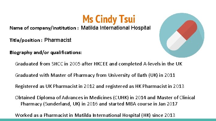 Ms Cindy Tsui Name of company/institution : Matilda International Hospital Title/position : Pharmacist Biography