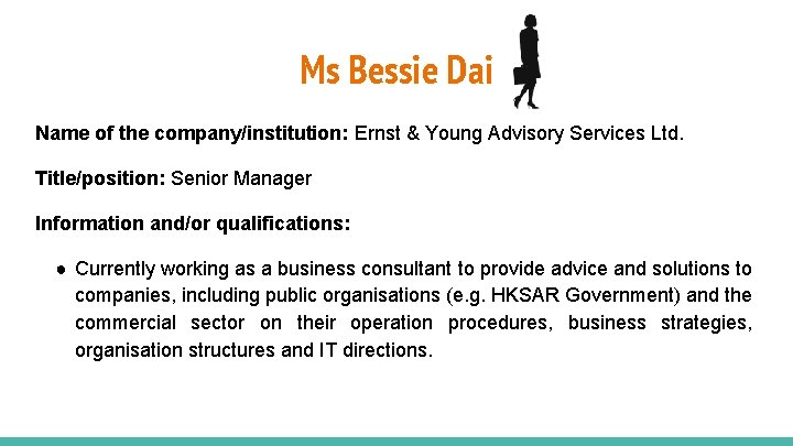 Ms Bessie Dai Name of the company/institution: Ernst & Young Advisory Services Ltd. Title/position: