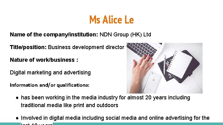 Ms Alice Le Name of the company/institution: NDN Group (HK) Ltd Title/position: Business development