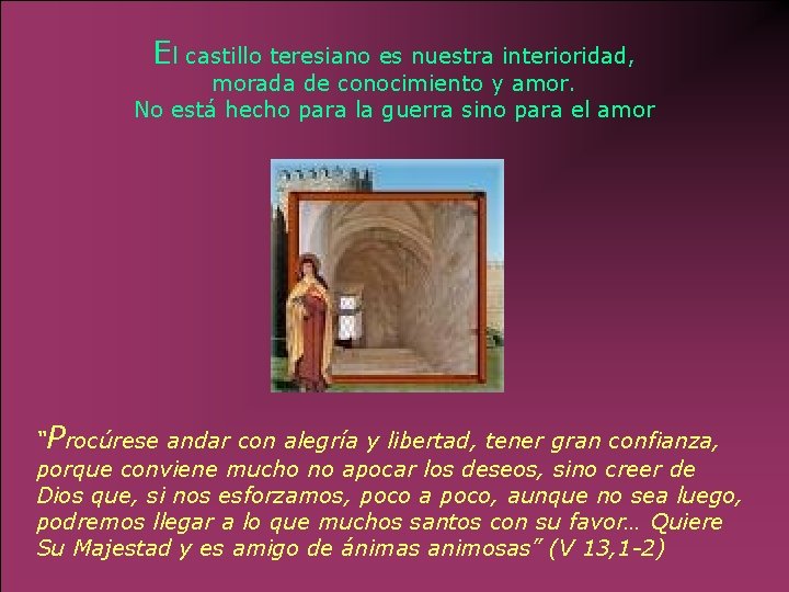 El castillo teresiano es nuestra interioridad, morada de conocimiento y amor. No está hecho El castillo teresiano es nuestra interioridad, morada de conocimiento y amor. No está hecho