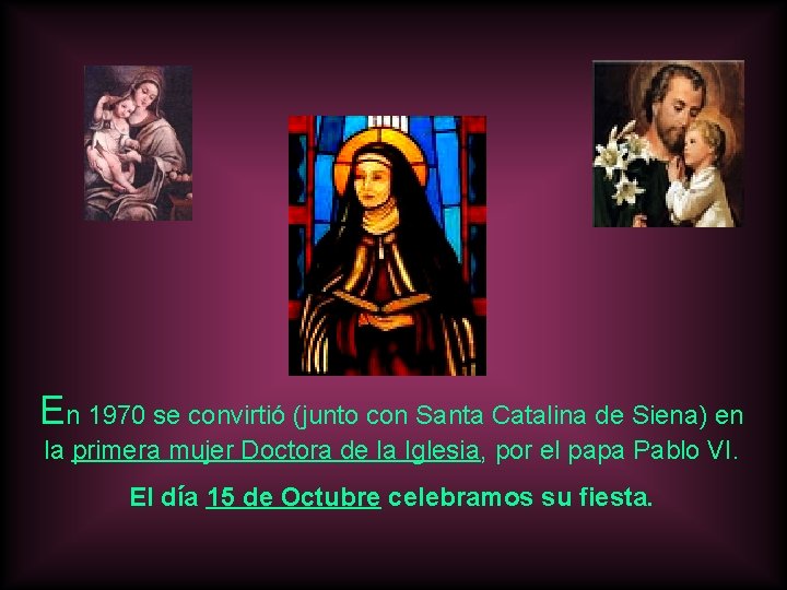 En 1970 se convirtió (junto con Santa Catalina de Siena) en la primera mujer En 1970 se convirtió (junto con Santa Catalina de Siena) en la primera mujer