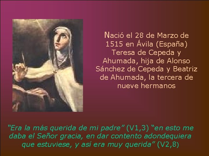 Nació el 28 de Marzo de 1515 en Ávila (España) Teresa de Cepeda y Nació el 28 de Marzo de 1515 en Ávila (España) Teresa de Cepeda y