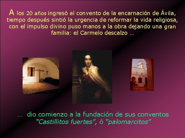 A los 20 años ingresó al convento de la encarnación de Ávila, tiempo después A los 20 años ingresó al convento de la encarnación de Ávila, tiempo después