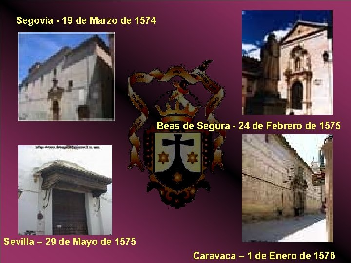 Segovia - 19 de Marzo de 1574 Beas de Segura - 24 de Febrero Segovia - 19 de Marzo de 1574 Beas de Segura - 24 de Febrero