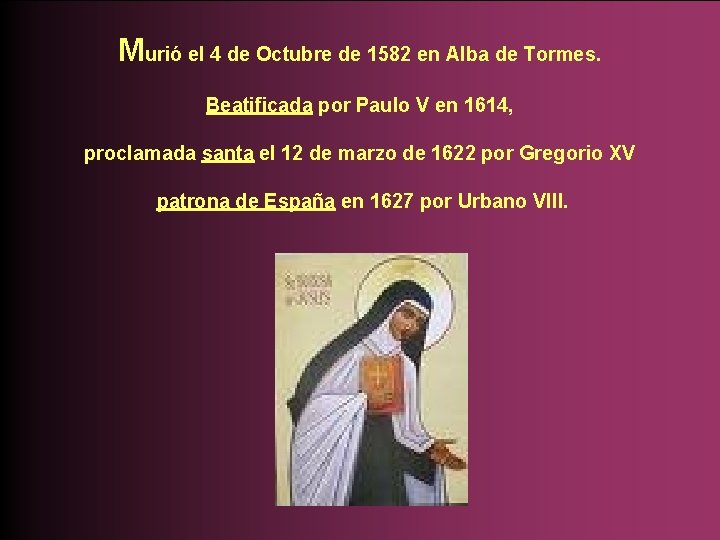 Murió el 4 de Octubre de 1582 en Alba de Tormes. Beatificada por Paulo Murió el 4 de Octubre de 1582 en Alba de Tormes. Beatificada por Paulo