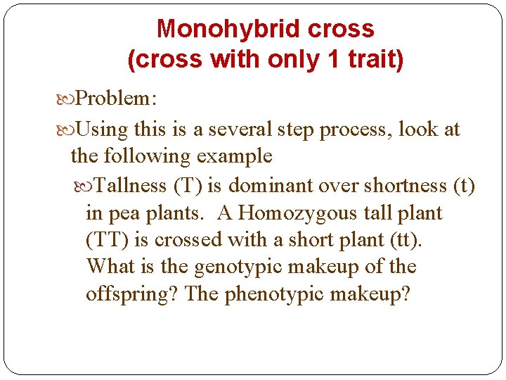 Monohybrid cross (cross with only 1 trait) Problem: Using this is a several step