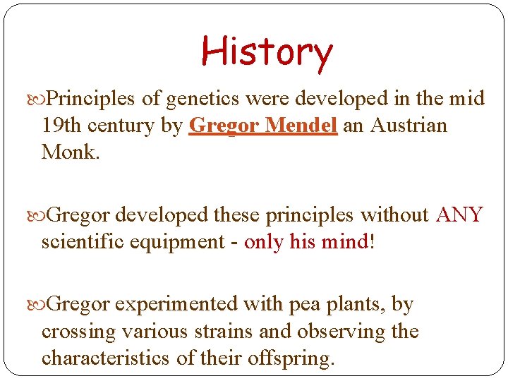 History Principles of genetics were developed in the mid 19 th century by Gregor