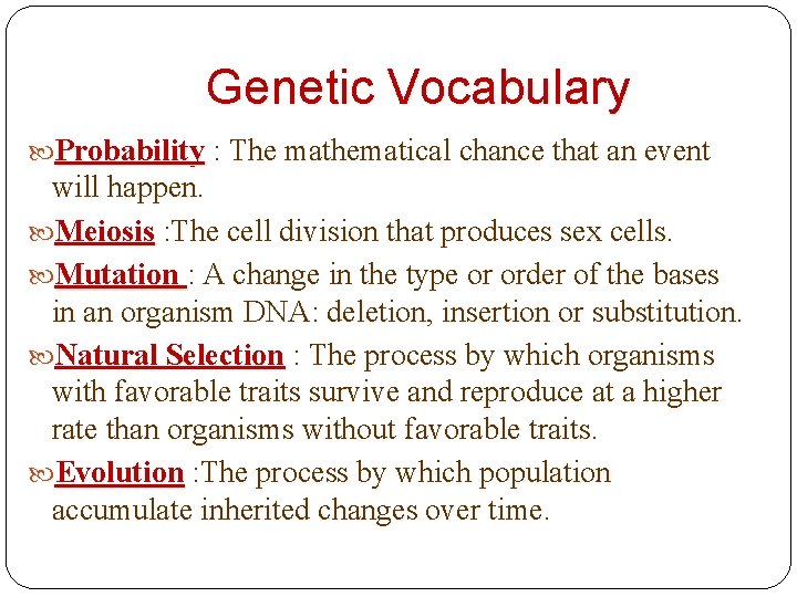 Genetic Vocabulary Probability : The mathematical chance that an event will happen. Meiosis :