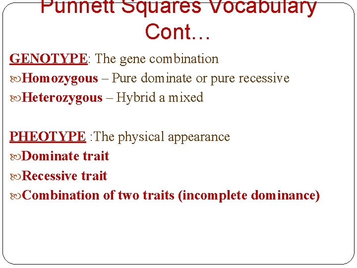 Punnett Squares Vocabulary Cont… GENOTYPE: The gene combination Homozygous – Pure dominate or pure