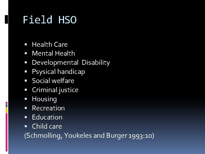 Field HSO Health Care Mental Health Developmental Disability Psysical handicap Social welfare Criminal justice