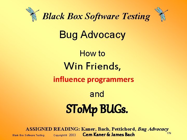 Black Box Software Testing Bug Advocacy How to Win Friends, influence programmers and STo.