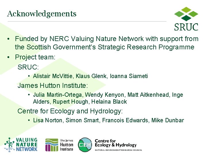 Acknowledgements • Funded by NERC Valuing Nature Network with support from the Scottish Government’s