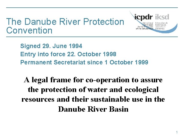 The Danube River Protection Convention Signed 29. June 1994 Entry into force 22. October
