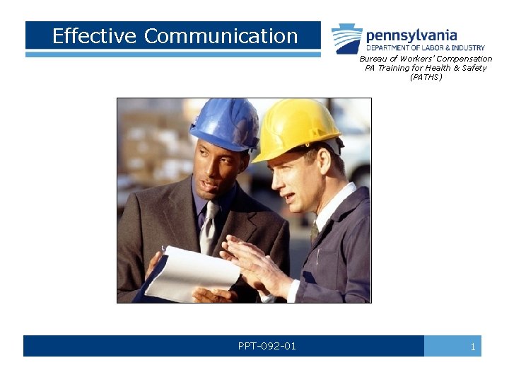 Effective Communication Bureau of Workers’ Compensation PA Training for Health & Safety (PATHS) PPT-092