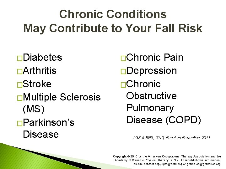 Chronic Conditions May Contribute to Your Fall Risk �Diabetes �Arthritis �Stroke �Multiple Sclerosis (MS)
